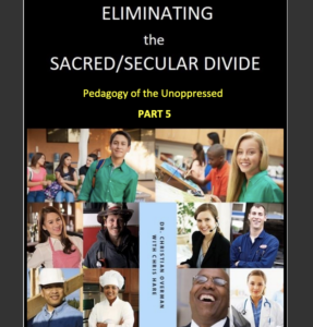 PART FIVE of Eliminating the Sacre-/Secular Divide - Pedagogy of the Unoppressed